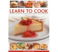 Learn to Cook: Cooking Made Easy: 90 Techniques and 50 Recipes in 525 Photographs: Cooking Made Easy: 90 Techniques & 50 Recipes in 525 Photographs