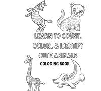 Learn to Count, Color & Identify Cute Animals: A Fun Counting & Coloring Book for Kids Ages 2-5