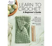 Learn to Crochet: A Beginner's Guide : 13 Projects with Step-by-Step Instructions without Abbreviations