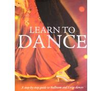Learn to Dance: A step-by-step guide to Ballroom and Latin dances