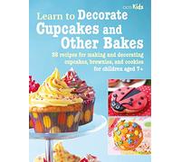 Learn to Decorate Cupcakes and Other Bakes: 35 recipes for making and decorating cupcakes, brownies, and cookies: 6 (Learn to Craft)