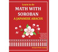 Learn to do Math With Soroban a Japanese Abacus: Learn how to add, subtract, multiply, divide and find square roots with this easy to use instruction guide.