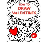 Learn to Doodle Valentines: Learn to Draw, Step by Step, Hearts, Teddy Bears, Bees, Flowers, Letters, Shapes, Heart people, Faces, Envelopes, ... or as a calming pastime to fill a journal.