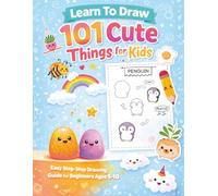 Learn to Draw 101 Cute Things for Kids: Easy Step by Step Drawing Book for Kids Ages 5-10 | How to Draw Cute Animals, Food, Kawaii Characters, and Fun Cartoon Doodles for Beginners