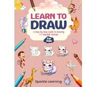 Learn to Draw: A Step By Step Guide To Drawing 101 Adorable Animals (For Kids) (Learn To Draw For Kids)