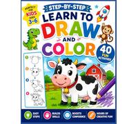 LEARN TO DRAW AND COLOR 40 STEP-BY-STEP ACTIVITIES FOR KIDS AGES 3-6: A Fun Step-by-Step Drawing and Coloring Book for Preschoolers and Kindergarten Kids