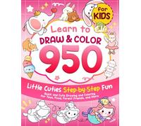 Learn to Draw and Color 950 Little Cuties Step-by-Step Fun: Quick and Cute Drawing and Coloring for Toys, Food, Forest Friends, and More
