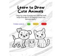 Learn to Draw Animals: For Kids Ages 5-10 - Step by Step Drawing & Coloring Book with Cute Pets - Easy, Medium & Difficult levels: 100 adorable animals - Perfect for Relaxing, Adult & Young artists