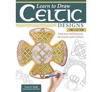 Learn to Draw Celtic Designs, 2nd Edition: Exercises and Patterns for Artists and Crafters (Fox Chapel Publishing) 200+ Borders, Crosses, Knotwork, and Lettering, with Personalization Guide