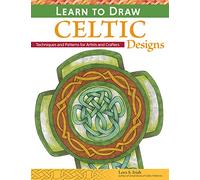 Learn to Draw Celtic Designs: Exercises and Patterns for Artists and Crafters (Fox Chapel Publishing) Over 150 Ready-to-Use Patterns from Lora Irish; Knots, Braids, Mythical Creatures, & More