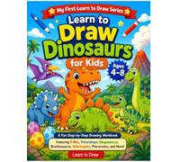 Learn to Draw Dinosaurs for Kids Ages 4-8: A Fun Step-by-Step Drawing Workbook Featuring T-Rex, Triceratops, Stegosaurus, Brachiosaurus, Velociraptor, ... Artists (My First Learn to Draw Series)