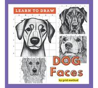 Learn to Draw Dogs by Grid Method: Sketching Dog Faces and Expressions by Grid Drawing Method with Number and Letter Guides