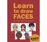 Learn to Draw Faces For kids and beginners: Easy ways to draw cartoons, anime, comics, and realistic faces with 75 fun examples step by step.