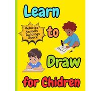 Learn to Draw for Children: Step-by-Step Drawing Fun with Cars, Animals, Buildings & Space!