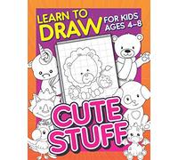 Learn To Draw For Kids Ages 4-8: Cute Stuff: Drawing Grid Activity Book for Kids to Draw Cute Cartoons & Color Them In!