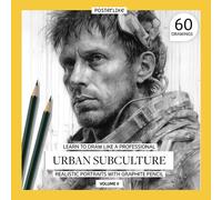 Learn to Draw Like a Pro. Urban Subculture. Realistic Portraits with Graphite Pencil. Volume II: Capturing the style of urban tribes (Art in Your Hands: Drawing and Color in Realistic Portraits)