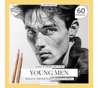 Learn to Draw Like a Pro. Young Men. Realistic Portraits with Graphite Pencil: Youth, expression and character (Art in Your Hands: Drawing and Color in Realistic Portraits)