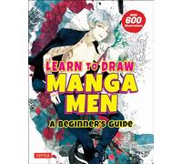 Learn to Draw Manga Men: A Beginner's Guide (With Over 600 Illustrations)