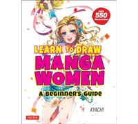 Learn To Draw Manga Women: A Beginner's Guide (with Over 550 Illustrations)