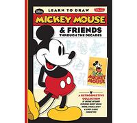 Learn to Draw Mickey Mouse & Friends Through the Decades: A retrospective collection of vintage artwork featuring Mickey Mouse, Minnie, Donald, Goofy & other classic characters