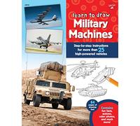 Learn to Draw Military Machines: Step-by-step instructions for more than 25 high-powered vehicles