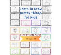 Learn to Draw Pretty Things for Kids: The effective guide for your children to excel in the art of drawing, offering an engaging and enjoyable learning experience to make your child feel truly special