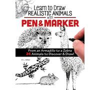 Learn to Draw Realistic Animals with Pen & Marker : From an Armadillo to a Zebra...26 Animals to Discover & Draw!