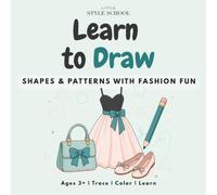 Learn to Draw: Shapes & Patterns Through Fashion Fun: A Fun Tracing and Coloring Workbook for Kids Ages 3+ to learn basic shapes and be an artist (Little Style School)