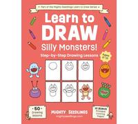 Learn to Draw Silly Monsters!: 50 Step-By-Step Drawing Lessons for Kids Ages 6-10 (Mighty Seedlings Learn to Draw Series)