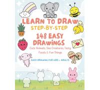 Learn to Draw Step-by-Step: 148 Drawings of Cute Animals, Sea Creatures, Tasty Foods & Fun Things | Book For Kids & Adults