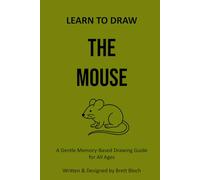 Learn to Draw: The Mouse: A Gentle Memory-Based Drawing Guide for All Ages