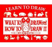 Learn to Draw: What to Draw and How to Draw It
