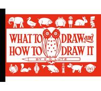 Learn to Draw with What to Draw and How to Draw It: An Easy Step by Step Guide - Digitally Enhanced Edition
