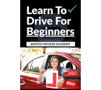 Learn to Drive for Beginners: Handbook + Workbook: A 30-Day Practical Guide to Build Confidence, Master Safe Driving Skills, Pass Your Driving Test, and Become a Safe Driver