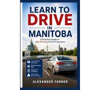 LEARN TO DRIVE IN MANITOBA: A Practical Guide to Safe Driving and Test Preparation (The Practical Driver Series)