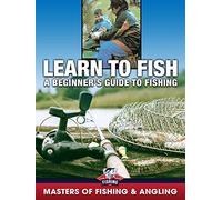 Learn to Fish: A Beginner's Guide to Fishing (Masters of Fishing & Angling)
