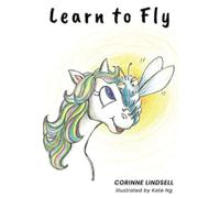 Learn to Fly: An illustrated book for adults and teens navigating grief and loss