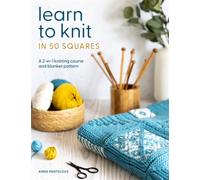 Learn to Knit in 50 Squares : A 2-in-1 Knitting Course and Blanket Pattern