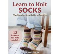 Learn to Knit Socks : The Step-By-Step Guide to Success