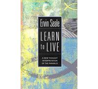 LEARN TO LIVE: A New Thought Interpretation of the Parables