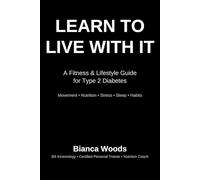 LEARN TO LIVE WITH IT:: A Fitness & Lifestyle Guide for Type 2 Diabetics Who Are Done Waiting for Permission to Feel Better