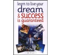 Learn to Live Your Dream: and Success is Guaranteed