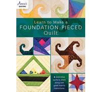Learn to Make a Foundation Pieced Quilt: 6 distinctive quilts to stitch along with great how-to instructions (Annie's Quilting)