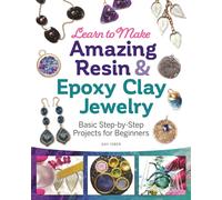 Learn to Make Amazing Resin & Epoxy Clay Jewelry : Basic Step-by-Step Projects for Beginners