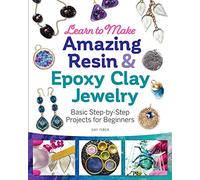 Learn to Make Amazing Resin & Epoxy Clay Jewelry: Basic Step-by-Step Projects for Beginners (Fox Chapel Publishing) Comprehensive Guide with 26 Projects for DIY Necklaces, Bracelets, Earrings, & More