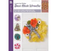 Learn to Make Deco Mesh Wreaths: Easy Step-by-Step Wreaths, Garlands & More!