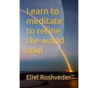 Learn to meditate to refine the world soul: 25 (MEDITATION AND KABBALAH)