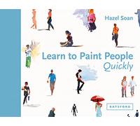 Learn to Paint People Quickly: A practical, step-by-step guide to learning to paint people in watercolour and oils