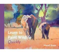 Learn to Paint Wildlife Quickly - Hardback NEW Soan, Hazel 07/02/2023