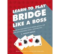 Learn to Play Bridge Like a Boss: Master the Fundamentals of Bridge Quickly and Easily with Strategies From a Seas